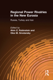 Regional Power Rivalries in the New Eurasia : Russia, Turkey and Iran