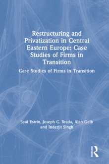 Restructuring and Privatization in Central Eastern Europe : Case Studies of Firms in Transition