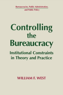 Controlling the Bureaucracy : Institutional Constraints in Theory and Practice