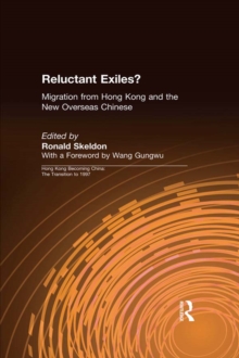 Reluctant Exiles? : Migration from Hong Kong and the New Overseas Chinese