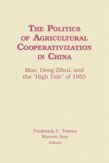 The Politics of Agricultural Cooperativization in China : Mao, Deng Zihui and the High Tide of 1955