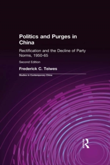 Politics and Purges in China : Rectification and the Decline of Party Norms, 1950-65