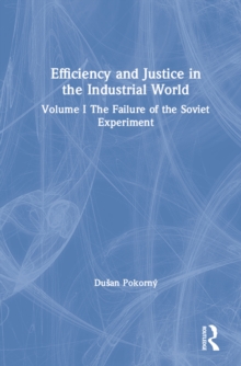 Efficiency and Justice in the Industrial World: v. 1: The Failure of the Soviet Experiment