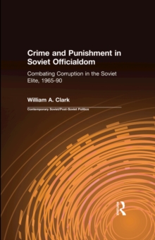 Crime and Punishment in Soviet Officialdom : Combating Corruption in the Soviet Elite, 1965-90