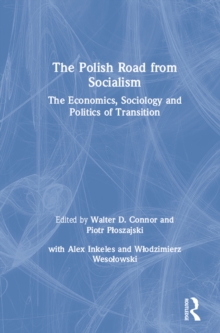 The Polish Road from Socialism: The Economics, Sociology and Politics of Transition : The Economics, Sociology and Politics of Transition