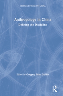 Anthropology in China : Defining the Discipline