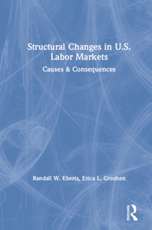 Structural Changes in U.S. Labour Markets : Causes and Consequences