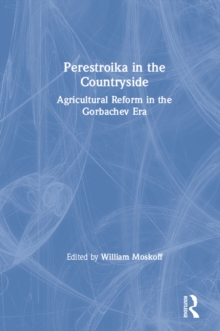 Perestroika in the Countryside : Agricultural Reform in the Gorbachev Era