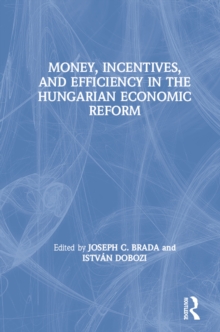 Money, Incentives and Efficiency in the Hungarian Economic Reform