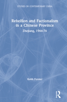 Rebellion and Factionalism in a Chinese Province : Zhejiang, 1966-76