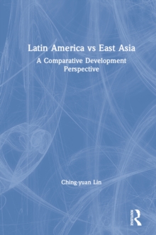 Latin America vs East Asia: A Comparative Development Perspective : A Comparative Development Perspective