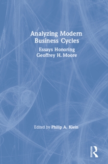 Analysing Modern Business Cycles : Essays Honoring Geoffrey H.Moore