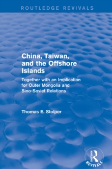 China, Taiwan and the Offshore Islands : Together with an Implication for Outer Mongolia and Sino-Soviet Relations