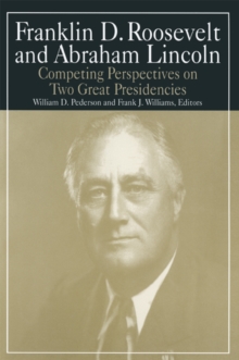 Franklin D.Roosevelt and Abraham Lincoln : Competing Perspectives on Two Great Presidencies