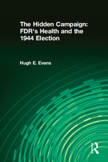 The Hidden Campaign : FDR's Health and the 1944 Election