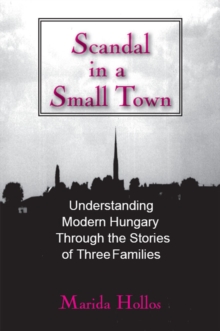 A Scandal in Tiszadomb : Understanding Modern Hungary Through the History of Three Families