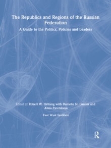 The Republics and Regions of the Russian Federation: A Guide to the Politics, Policies and Leaders : A Guide to the Politics, Policies and Leaders