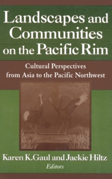 Landscapes and Communities on the Pacific Rim: From Asia to the Pacific Northwest : From Asia to the Pacific Northwest