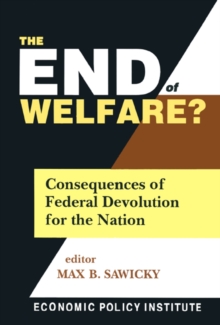 The End of Welfare? : Consequences of Federal Devolution for the Nation