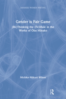 Gender is Fair Game : (Re)Thinking the (Fe)Male in the Works of Oba Minako