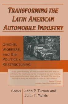 Transforming the Latin American Automobile Industry : Union, Workers and the Politics of Restructuring