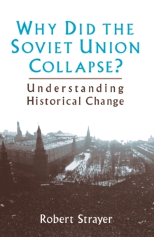 Why Did the Soviet Union Collapse?: Understanding Historical Change : Understanding Historical Change