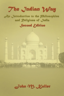 The Indian Way : An Introduction to the Philosophies & Religions of India