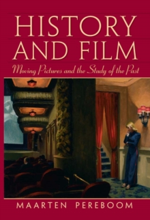 History and Film : Moving Pictures and the Study of the Past