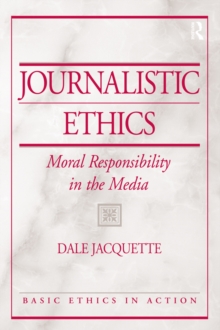 Journalistic Ethics : Moral Responsibility in the Media