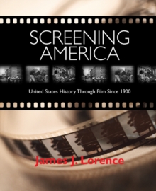 Screening America : United States History through Film since 1900