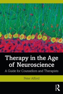 Therapy in the Age of Neuroscience : A Guide for Counsellors and Therapists