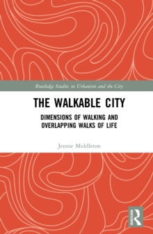 The Walkable City : Dimensions of Walking and Overlapping Walks of Life