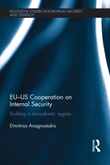 EU-US Cooperation on Internal Security : Building a Transatlantic Regime