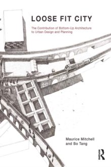 Loose Fit City : The Contribution of Bottom-Up Architecture to Urban Design and Planning