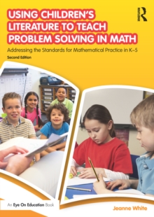 Using Children's Literature to Teach Problem Solving in Math : Addressing the Standards for Mathematical Practice in K-5