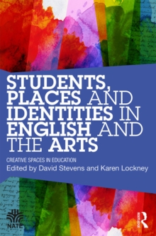 Students, Places and Identities in English and the Arts : Creative Spaces in Education