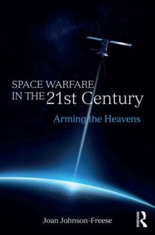 Space Warfare in the 21st Century : Arming the Heavens