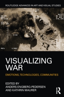 Visualizing War : Emotions, Technologies, Communities