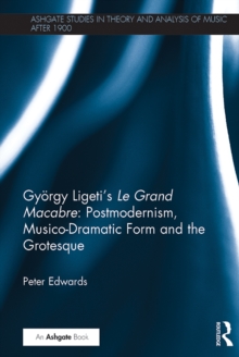 Gyorgy Ligeti's Le Grand Macabre: Postmodernism, Musico-Dramatic Form and the Grotesque, PDF eBook Gyorgy Ligeti's Le Grand Macabre: Postmodernism, Musico-Dramatic Form and the Grotesque, PDF eBook