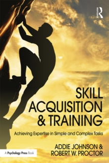 Skill Acquisition and Training : Achieving Expertise in Simple and Complex Tasks