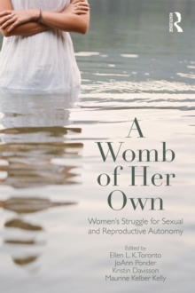 A Womb of Her Own : Women's Struggle for Sexual and Reproductive Autonomy