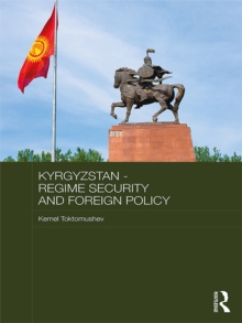 Kyrgyzstan - Regime Security and Foreign Policy