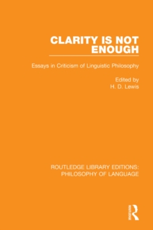 Clarity Is Not Enough : Essays in Criticism of Linguistic Philosophy