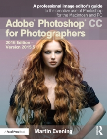 Adobe Photoshop CC for Photographers : 2016 Edition - Version 2015.5