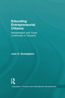 Educating Entrepreneurial Citizens : Neoliberalism and Youth Livelihoods in Tanzania