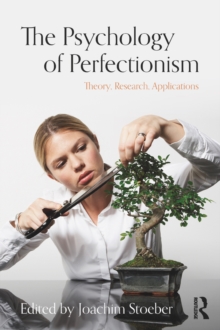 The Psychology of Perfectionism : Theory, Research, Applications