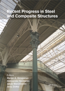 Recent Progress in Steel and Composite Structures : Proceedings of the XIII International Conference on Metal Structures (ICMS2016, Zielona Gora, Poland, 15-17 June 2016)