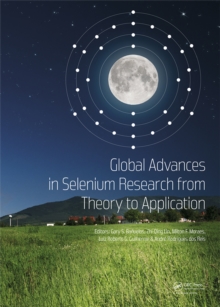 Global Advances in Selenium Research from Theory to Application : Proceedings of the 4th International Conference on Selenium in the Environment and Human Health 2015