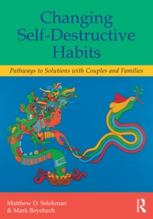 Changing Self-Destructive Habits : Pathways to Solutions with Couples and Families