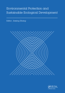 Environmental Protection and Sustainable Ecological Development : Proceedings of the 2014 International Conference on Environmental Protection and Sustainable Ecological Development (EPSED 2014), Wuha